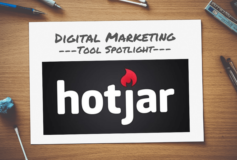 Digital Marketing Tool Spotlight: Hotjar