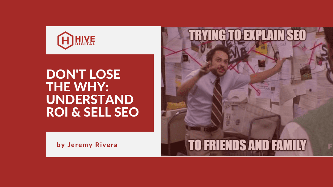 Don’t Lose The Why: Understand ROI & Really Sell SEO