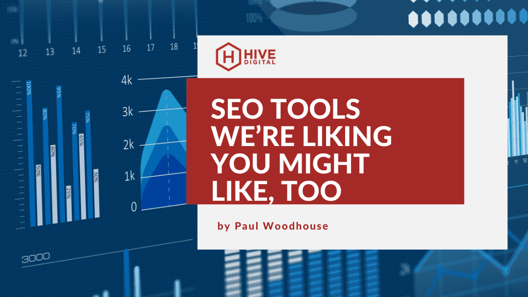 New (to us) SEO Tools We’re Liking You Might Like, Too