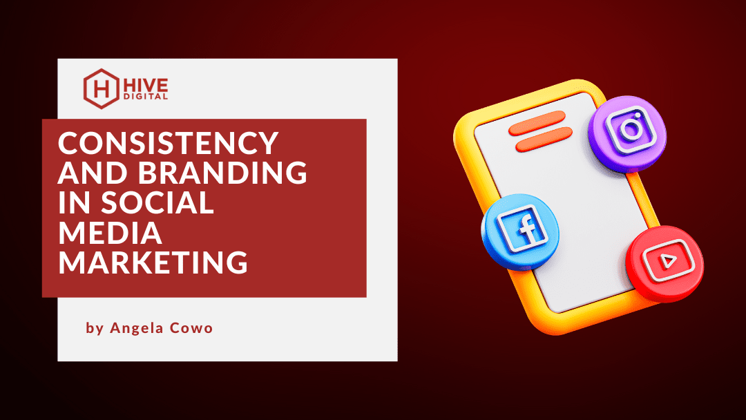 The Importance of Consistency and Branding in Social Media Marketing