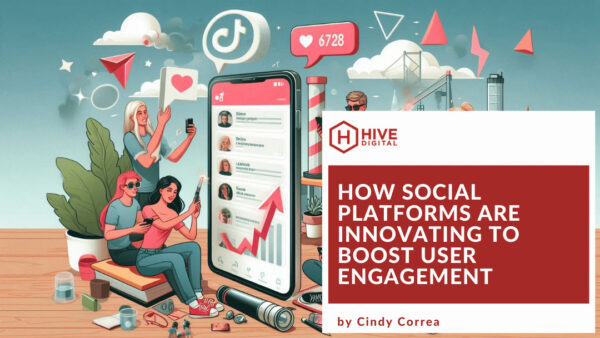 How Social Platforms are Innovating to Boost User Engagement | Hive Digital