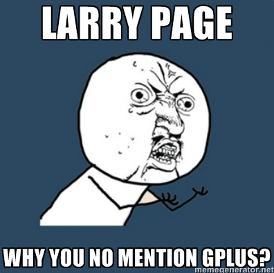 Larry Page: Why You No Mention Google+?